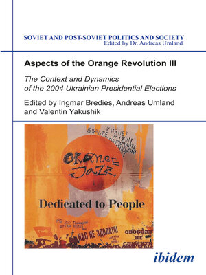 cover image of Aspects of the Orange Revolution III. the Context and Dynamics of the 2004 Ukrainian Presidential Elections